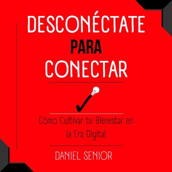 [Spanish] - Desconéctate para Conectar:: Cómo Cultivar tu Bienestar en la Era Digital
