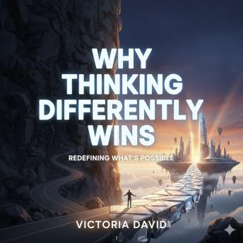 Why Thinking Differently Wins: Redefining What’s Possible