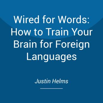 Wired for Words: How to Train Your Brain for Foreign Languages