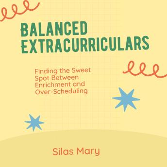 Balanced Extracurriculars: Finding the Sweet Spot Between Enrichment and Over-Scheduling
