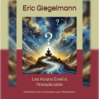[French] - Les Koans Éveil à l’Inexplicable: Méditations Zen et Paradoxes pour l’Illumination
