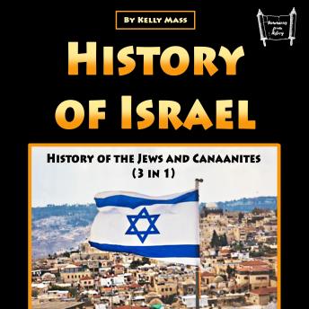 History of Israel: History of the Jews and Canaanites (3 in 1)