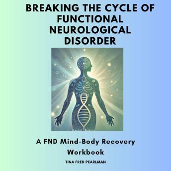 Breaking the Cycle of Functional Neurological Disorder: A FND Mind-Body Recovery Workbook