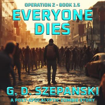 Everyone Dies: A Post-Apocalyptic Zombie Story