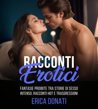 [Italian] - Racconti Erotici: Fantasie Proibite tra Storie di Sesso Intenso, Racconti Hot e Trasgressioni
