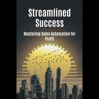 Streamlined Success: Mastering Sales Automation for Profit
