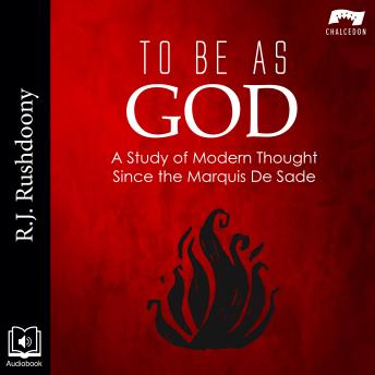 To Be As God: A Study of Modern Thought Since the Marquis De Sade