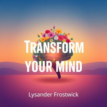 Transform Your Mind: Escape Limits and Embrace True Freedom: 'Transform your thinking! Engage with powerful audio lessons that inspire limitless freedom and mental empowerment.'
