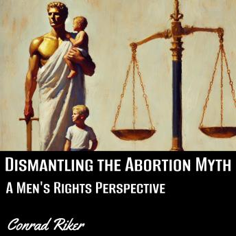 Dismantling the Abortion Myth: A Men's Rights Perspective