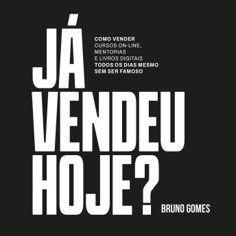 Já vendeu hoje?: Como vender cursos online, mentorias e livros digitais todos os dias mesmo sem ser famoso