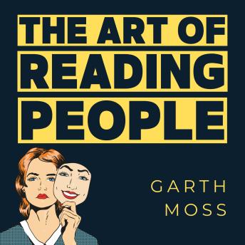 The Art of Reading People: Unlock Emotions, Decode Intentions, and Predict Behavior Like a Human Lie Detector