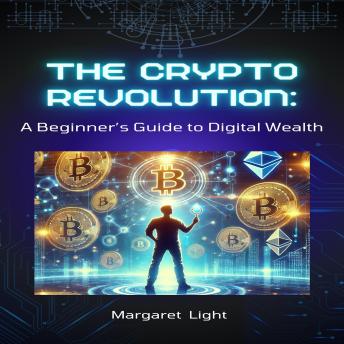 The Crypto Revolution: A Beginner’s Guide to Digital Wealth
