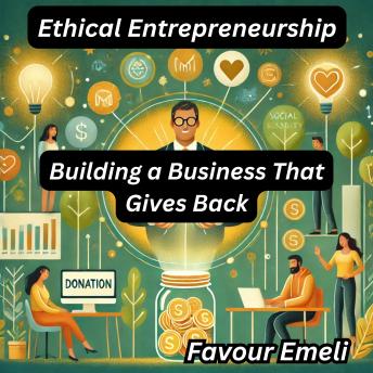 Ethical Entrepreneurship: Building a Business That Gives Back