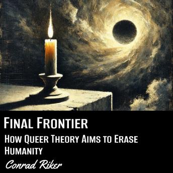 Final Frontier: How Queer Theory Aims to Erase Humanity