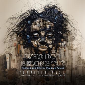 Who Do I Belong To?: Writing A Book With My Mom From Beyond