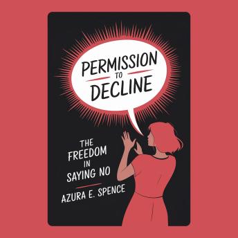 Permission to Decline: The Freedom in Saying No
