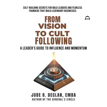 From Vision to Cult Following: A Leader’s Guide to Influence and Momentum