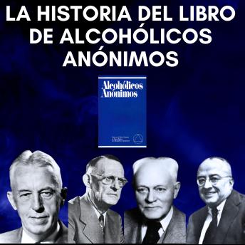 [Spanish] - La historia del libro de Alcohólicos Anónimos: Experiencias AA