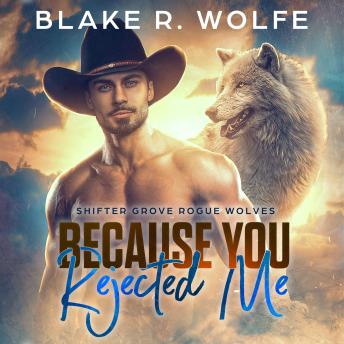 Because You Rejected Me: MM Wolf Shifter Romance