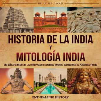 [Spanish] - Historia de la India y Mitología India: Una guía apasionante de las principales civilizaciones, imperios, acontecimientos, personajes y mitos