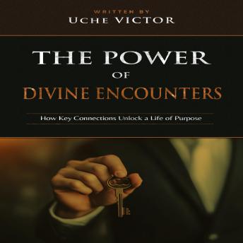 The Power of Divine Encounters: How Key Connections Unlock a Life of Purpose