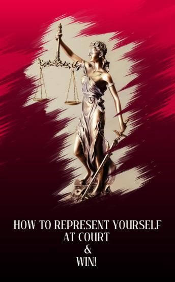 How to Represent Yourself in Court and Win!