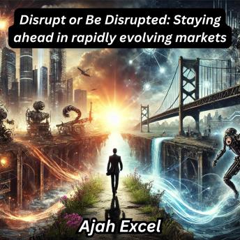 Disrupt or Be Disrupted: Staying ahead in rapidly evolving markets
