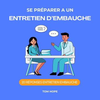 [French] - Se Préparer A Un Entretien D’Embauche: 20 Réponses Entretien Embauche