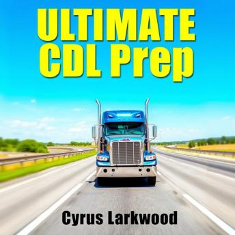 Ultimate CDL Prep: Skyrocket Your Skills for Success!: 'Ace your Ultimate CDL Prep! Dive into dynamic audio lessons tailored for top-notch performance!'