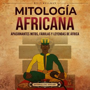 [Spanish] - Mitología africana: Apasionantes mitos, fábulas y leyendas de África