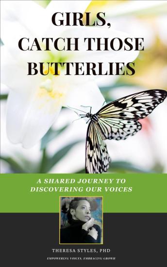 Girls, Catch Those Butterflies: A Shared Journey to Discovering Our Voices