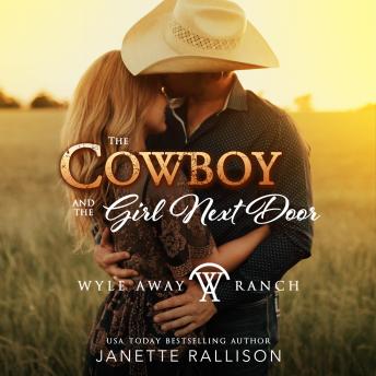 The Cowboy and the Girl Next Door: A Wyle Away Ranch Western Romance