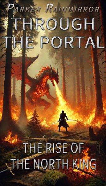 Through the portal: The rise of the North King 5: An Isekai LitRPG Saga of Portal Magic, Cozy Adventures, Whimsical Humor, and the Slow-Burning Progression of a Hero in a DND-Infused Land