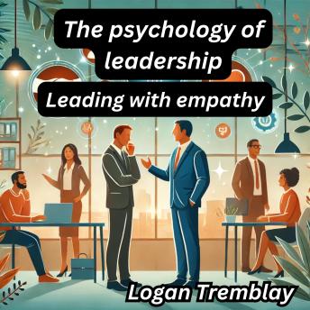 The psychology of leadership: Leading with empathy