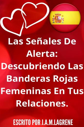 [Spanish] - Las Señales De Alerta: Descubriendo Las Banderas Rojas Femeninas En Tus Relaciones.