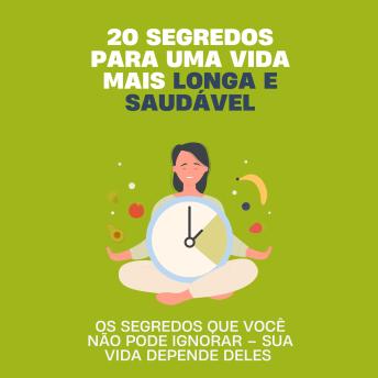 [Portuguese] - 20 segredos para uma vida mais longa e saudável: Os segredos que você não pode ignorar – sua vida depende deles