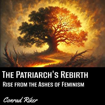 The Patriarch's Rebirth: Rise from the Ashes of Feminism