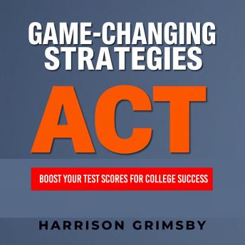 GAME-CHANGING STRATEGIES: Boost Your Test Scores for College Success: 'Elevate your college scores with dynamic audio lessons that empower your test-taking strategies—transform your study routine today!'