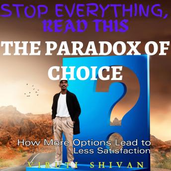 The Paradox of Choice - How More Options Lead to Less Satisfaction
