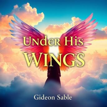 Under His Wings: Unveiling Faith’s Shield for Soldiers: 'Embrace faith's shield with 'Under His Wings'—a powerful audiobook guiding soldiers to resilience and hope.'