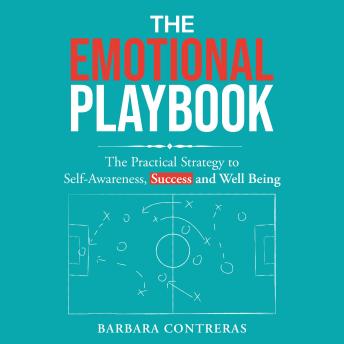 The Emotional Playbook: The Practical Strategy to Self Awareness, Success and Wellbeing