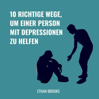 [German] - 10 Richtige Wege, um einer Person mit Depressionen zu helfen