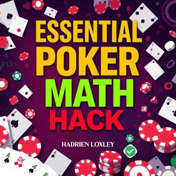 Essential Poker Math Hacks: Simplify Your Game and Win Big!: 'Elevate your poker game with powerful math hacks! Simplify strategies and start winning today!'