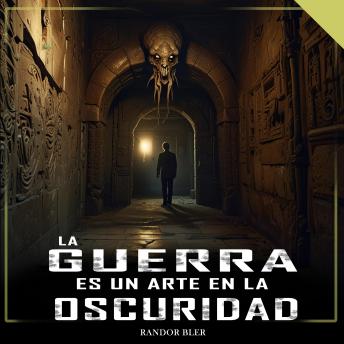 [Spanish] - La guerra es un arte en la oscuridad: Relatos escalofriantes para escuchar de noche