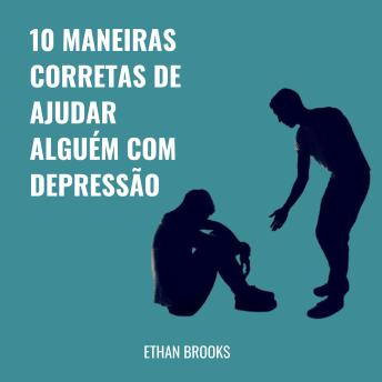 [Portuguese] - 10 Maneiras Corretas De Ajudar Alguém Com Depressão