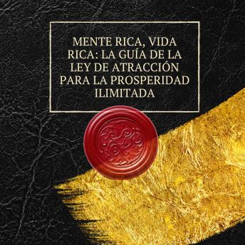 [Spanish] - Mente rica, vida rica: La guía de la ley de atracción para la prosperidad ilimitada