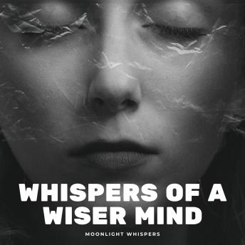 Whispers of a Wiser Mind: Calming Affirmations to Quiet Overthinking