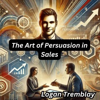 The Art of Persuasion in Sales