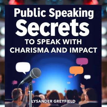 Public Speaking Secrets to Speak with Charisma and Impact: 'Unlock your Public Speaking potential! Discover dynamic audio lessons to captivate with charisma and impact.'