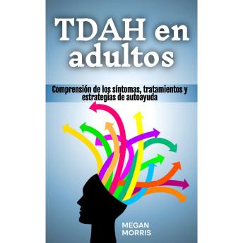 [Spanish] - TDAH en adultos: Comprensión de los síntomas, tratamientos y estrategias de autoayuda